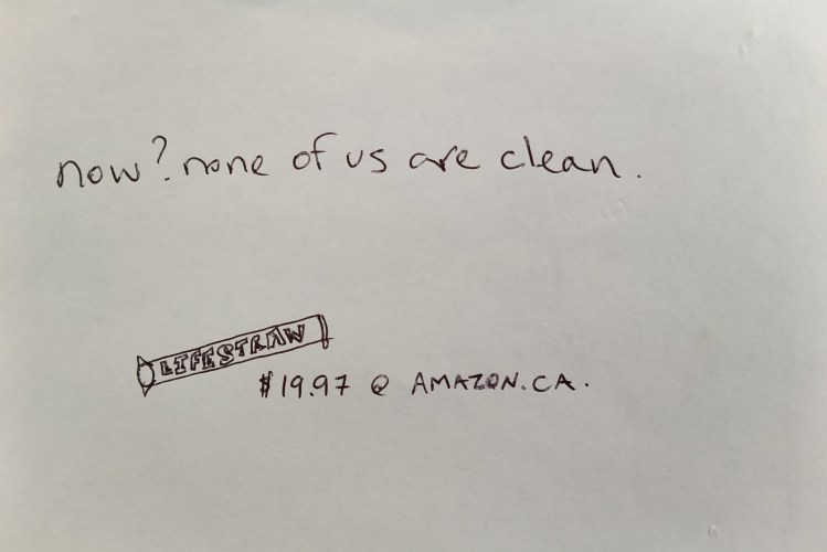 An index car on which the words "now? none of us are clean" are written above a sketh of a "lifestraw" with a $19.97 price tag from Amazon.ca.